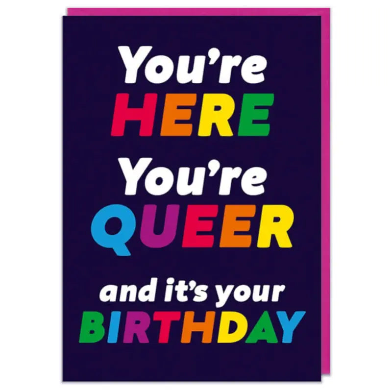 You're Here You're Queer Birthday Card-0
