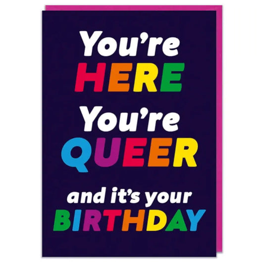 You're Here You're Queer Birthday Card-0